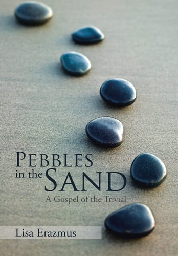 Pebbles in the Sand A Gospel of the Trivial