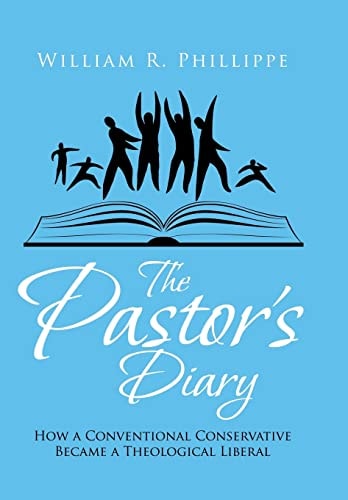 The Pastor's Diary How a Conventional Conservative Became a Theological Liberal