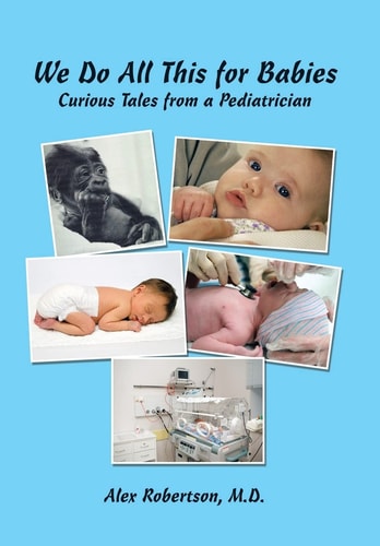 We Do All This for Babies Curious Tales from a Pediatrician
