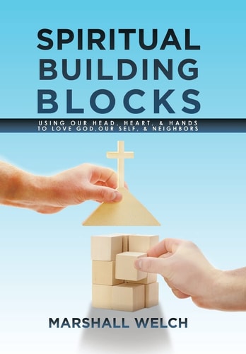 Spiritual Building Blocks Using Our Head, Heart, & Hands to Love God, Our Self, & Neighbors