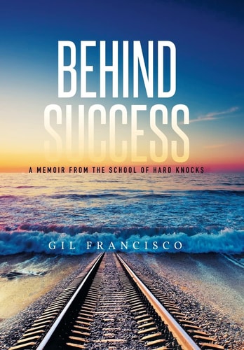 Behind Success A Memoir from the School of Hard Knocks