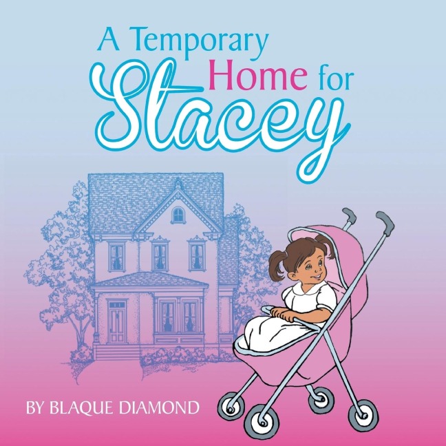 A Temporary Home for Stacey: A book about a foster childs journey through foster care