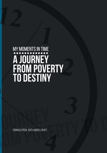 My Moments in Time A Journey from Poverty to Destiny