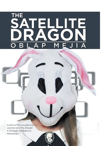 The Satellite Dragon A Novel about the Growing Life and Adventurous Methods of Obtaining Something We As Characters Play by Roles in Life, Which Seem Mind-Boggling But Well Rehearsed