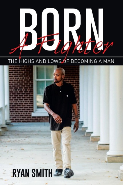 BORN A FIGHTER: THE HIGHS AND LOWS OF BECOMING A MAN