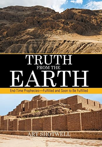 Truth from the Earth End-Time Prophecies-Fulfilled and Soon to Be Fulfilled
