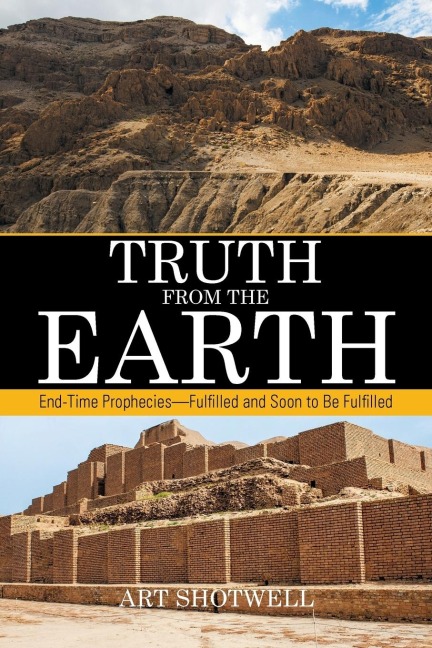 Truth from the Earth: End-Time Prophecies-Fulfilled and Soon to Be Fulfilled
