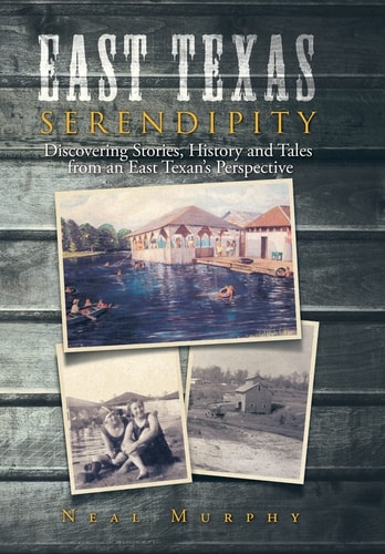 East Texas Serendipity Discovering Stories, History, and Tales from an East Texan's Perspective