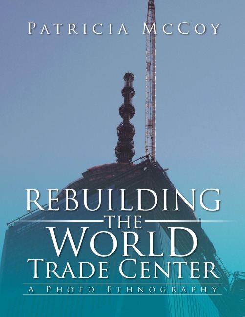 Rebuilding the World Trade Center: A Photo Ethnography