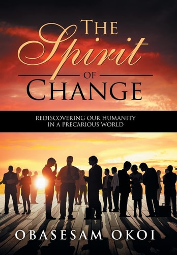 The Spirit of Change Rediscovering Our Humanity in a Precarious World