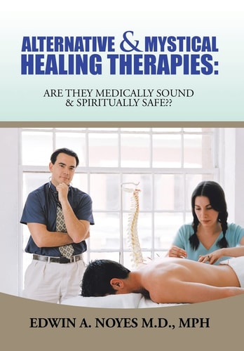Alternative & Mystical Healing Therapies Are They Medically Sound & Spiritually Safe??