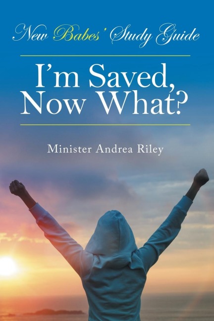 New Babes Study Guide: Im Saved, Now What?
