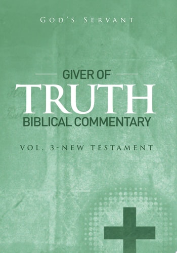 Giver of Truth Biblical Commentary-Vol 3 New Testament