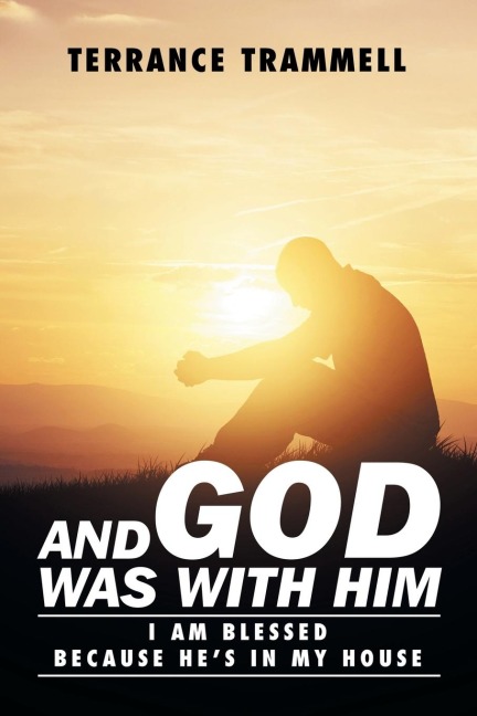 And God Was With Him: I Am Blessed Because He's In My House