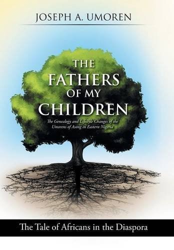 The Fathers of My Children The Genealogy and Lifestyle Changes of the Umorens of Asong in Eastern Nigeria: The Tale of Africans in the Diaspora