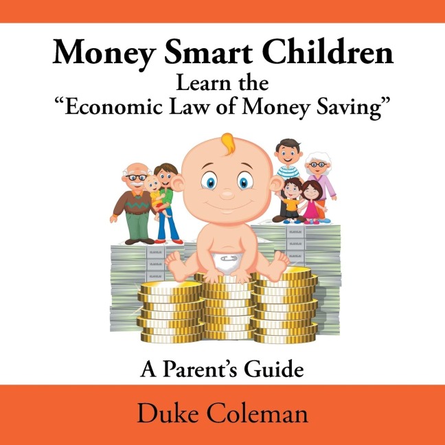 Money Smart Children Learn the Economic Law of Money Saving: A Parents Guide