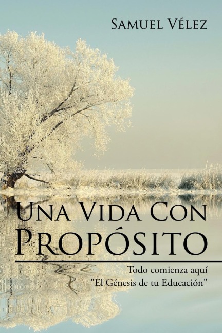 Una Vida Con Propósito: Todo comienza aquí El Genesis de tu Educacion