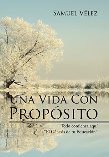 Una Vida Con Propósito Todo Comienza Aquí "El Genesis de Tu Educacion"