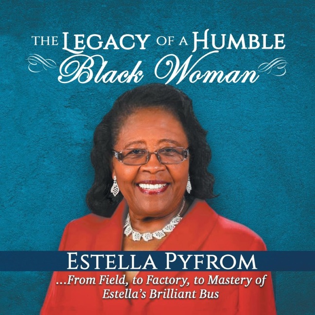 The Legacy of a Humble Black Woman: From Field to Factory to Mastery . . . of Estellas Brilliant Bus