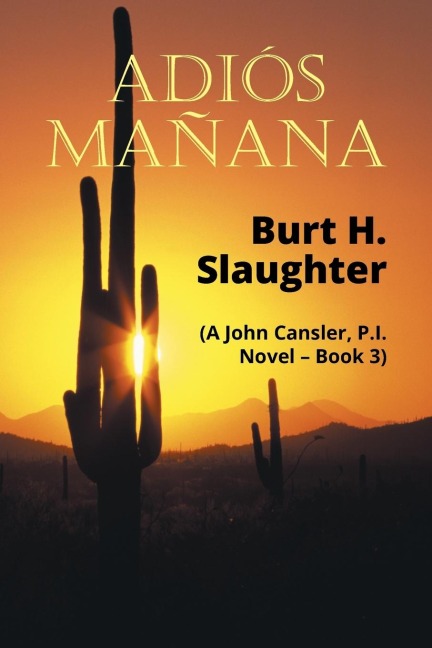 Adiós Mañana: (A John Cansler, P.I. Novel - Book 3)