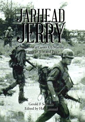 Jarhead Jerry Memoirs of a Career US Marine in Times of War and Peace