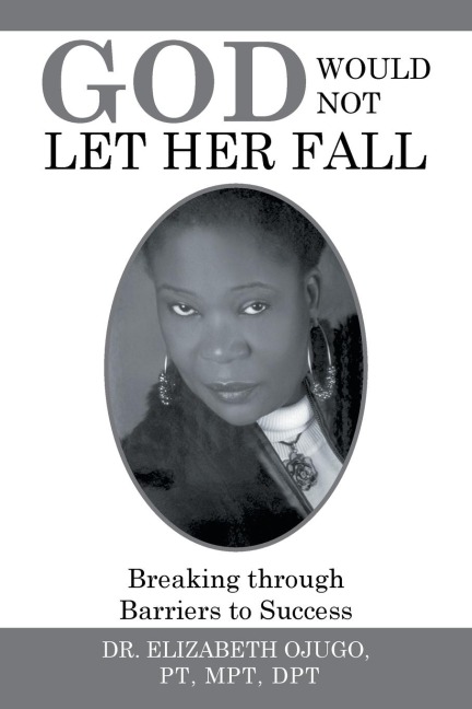 God Would Not Let Her Fall: Breaking through Barriers to Success