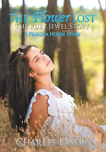 The Flower Lost - The Ruby Jewel Story A Priscila House Story