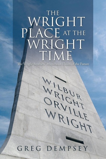 The Wright Place at the Wright Time: The Wright Brothers Mysterious Vision of the Future
