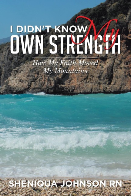 I Didnt Know My Own Strength: How My Faith Moved My Mountains