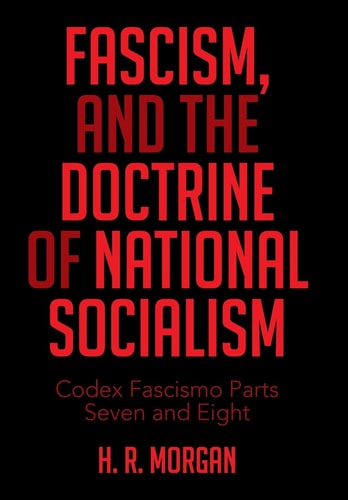 FASCISM, and The Doctrine of NATIONAL SOCIALISM Codex Fascismo Parts Seven and Eight