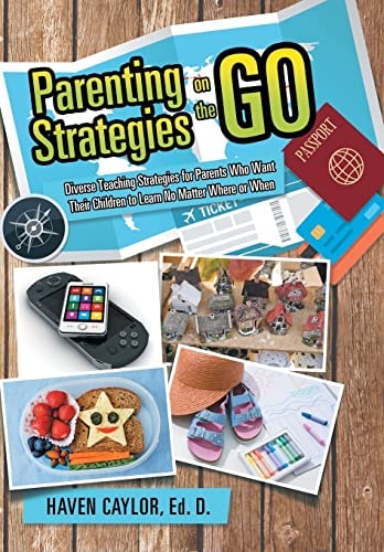 Parenting Strategies on the Go Diverse Teaching Strategies for Parents Who Want Their Children to Learn No Matter Where Or When