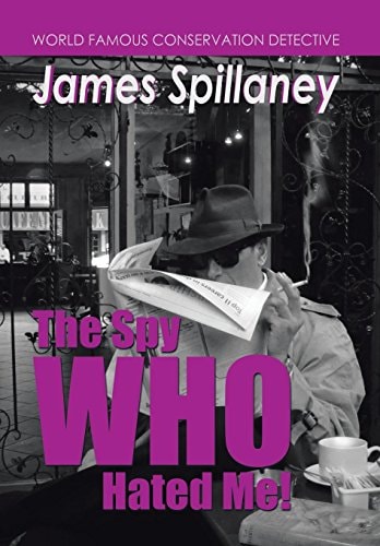 The Spy Who Hated Me! A James Spillaney Casefile