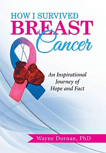 How I Survived Breast Cancer An Inspirational Journey of Hope and Fact