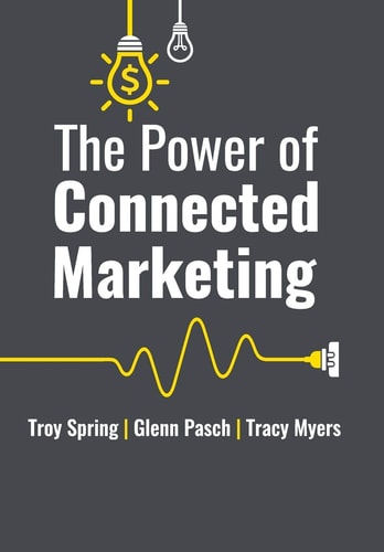 The Power of Connected Marketing 3 of the World's Leading Marketing Experts Reveal Their Proven Online, Offline & In-store Strategies to Grow Your Business and Dominate Your Marketplace.
