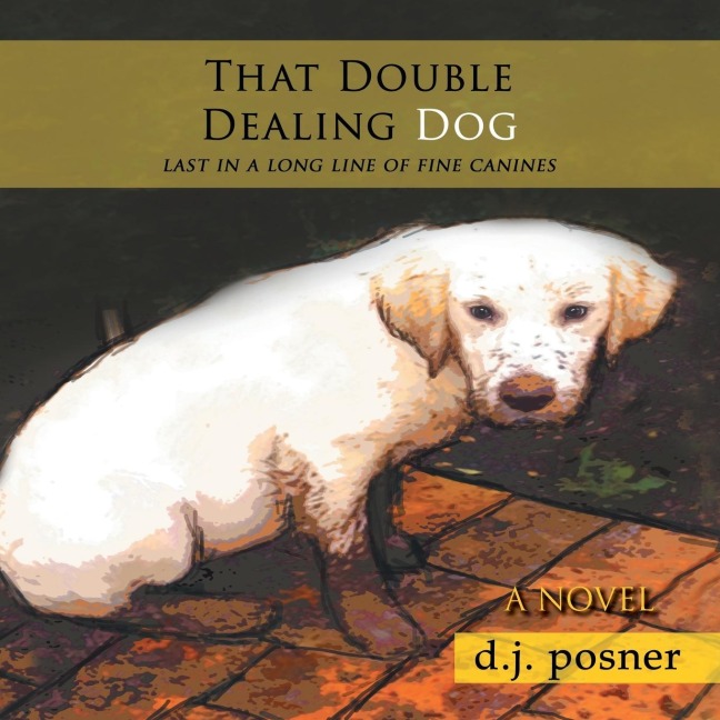 That Double Dealing Dog: Last in a long line of fine canines