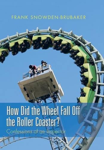 How Did the Wheel Fall Off the Roller Coaster? Confessions of an Inspector