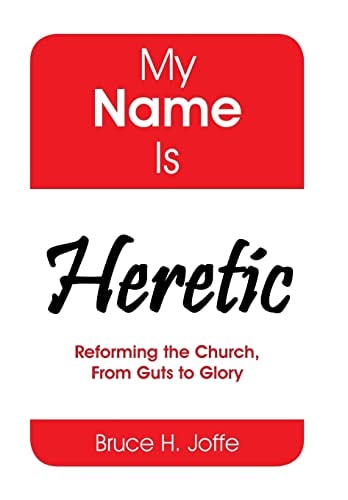 My Name Is Heretic Reforming the Church, from Guts to Glory