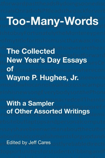 TOO-MANY-WORDS: The Collected New Year's Day Essays of Wayne P. Hughes, Jr. With a Sampler of Other Assorted Writings
