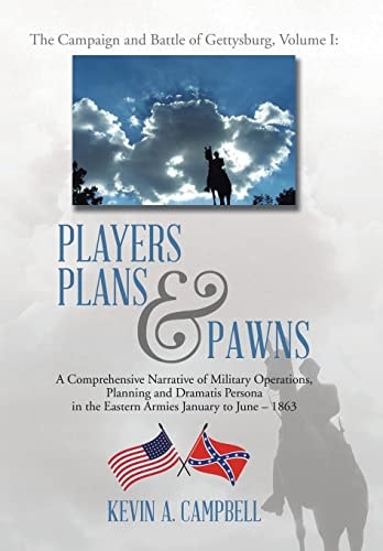 Players Plans & Pawns A Comprehensive Narrative of Military Operations, Planning and Dramatis Persona in the Eastern Armies January to June - 1863