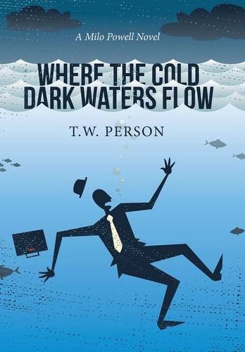 Where the Cold Dark Waters Flow A Milo Powell Novel