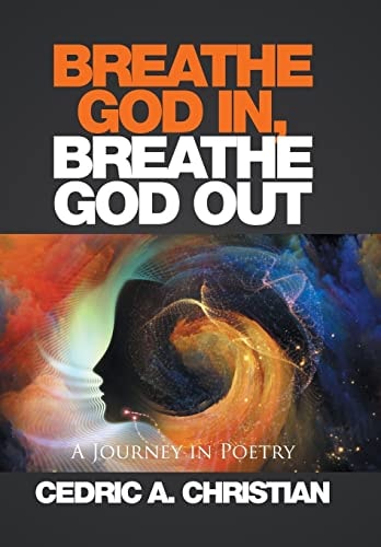 Breathe God In, Breathe God Out A Journey in Poetry