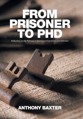 From Prisoner to PhD Reflections on My Pathway to Desistance from Crime and Addiction