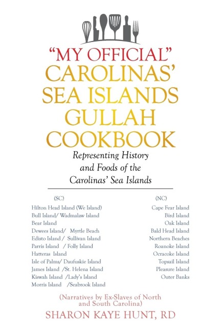 My Official Carolinas Sea Islands Gullah Cookbook: Representing History and Foods of the Carolinas Sea Islands