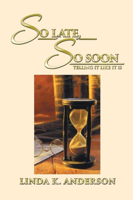 SO LATE, SO SOON: Telling It Like It Is