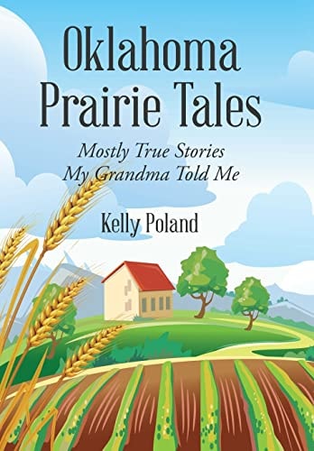 Oklahoma Prairie Tales Mostly True Stories My Grandma Told Me
