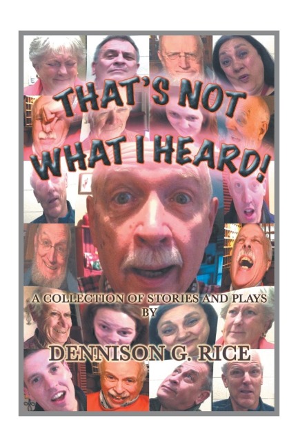 THATS NOT WHAT I HEARD!: A COLLECTION OF STORIES AND PLAYS