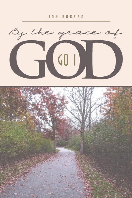 BY THE GRACE OF GOD: GO I
