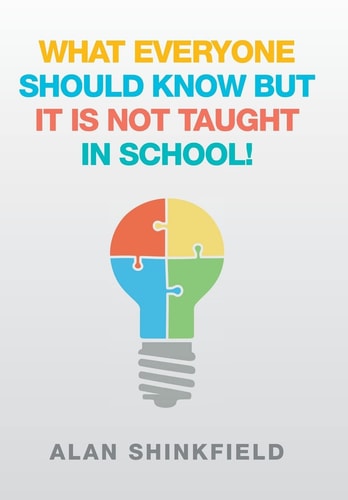 What Everyone Should Know But It Is Not Taught in School!