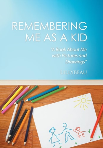 Remembering Me as a Kid A Book About Me with Pictures and Drawings