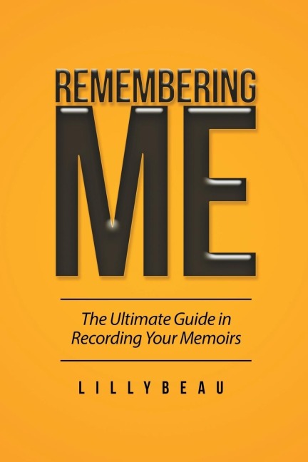 Remembering Me: The Ultimate Guide in Recording Your Memoirs